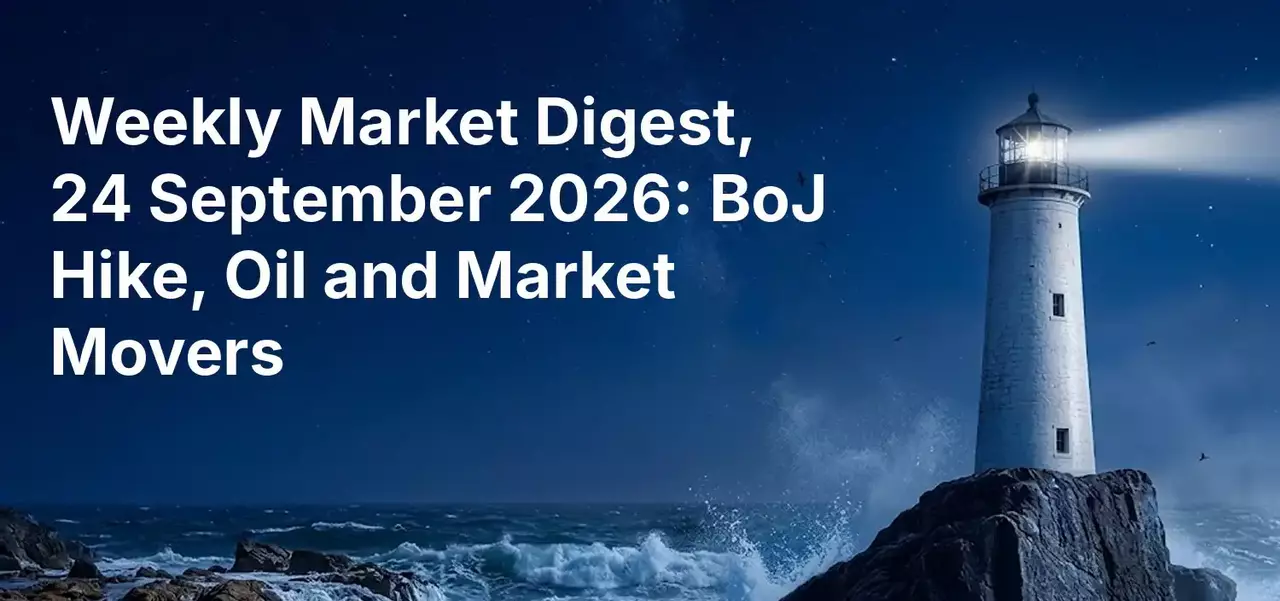 Weekly Market Digest, 24 September 2026: BoJ Hike, Oil and Market Movers