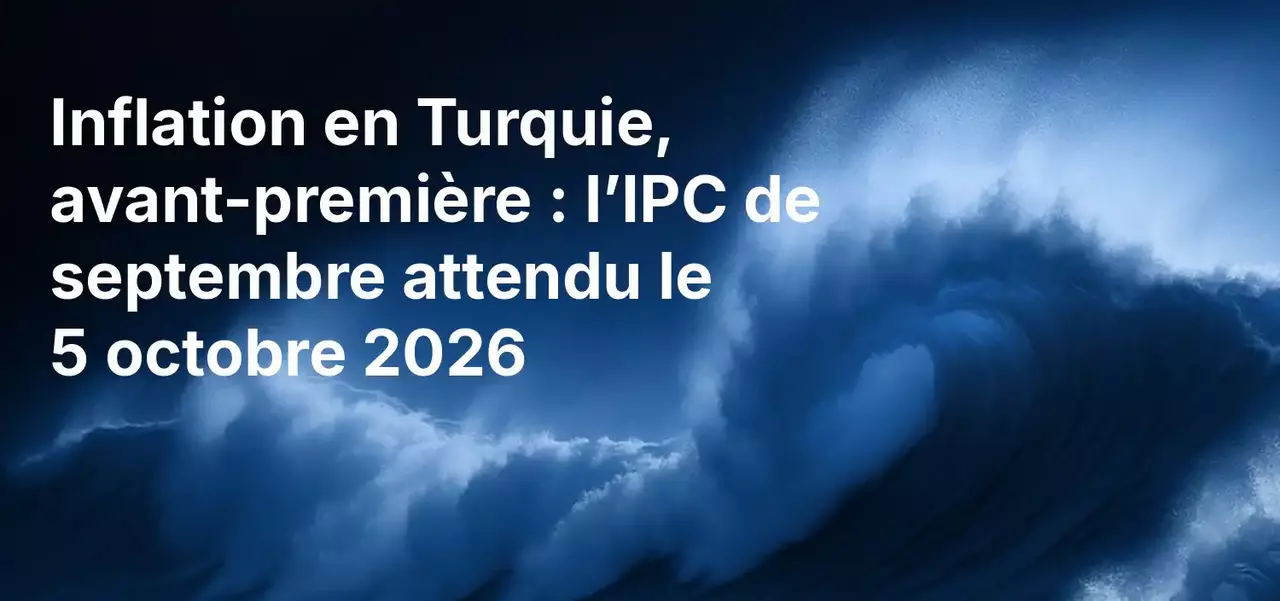 Aperçu du taux d'inflation en Turquie : l'IPC de septembre attendu le 5 octobre 2026