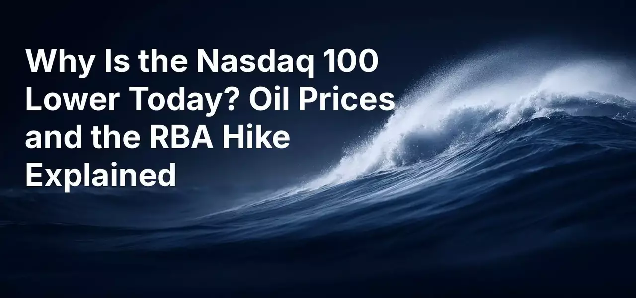 Why Is the Nasdaq 100 Lower Today? Oil Prices and the RBA Hike Explained