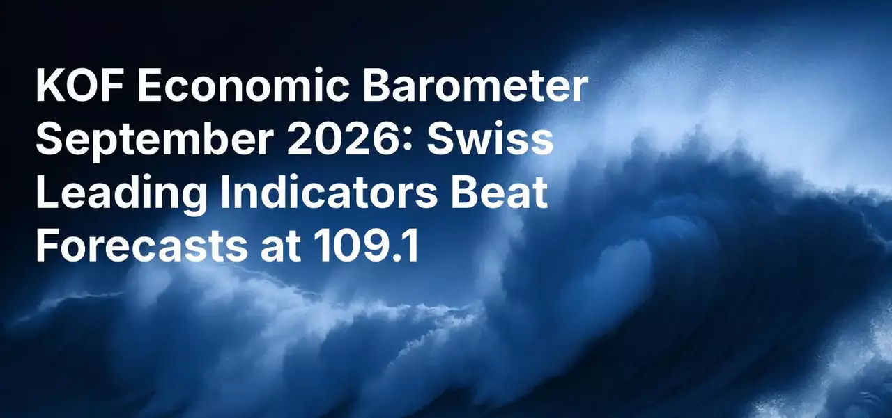 KOF Economic Barometer September 2026: Swiss Leading Indicators Beat Forecasts at 109.1