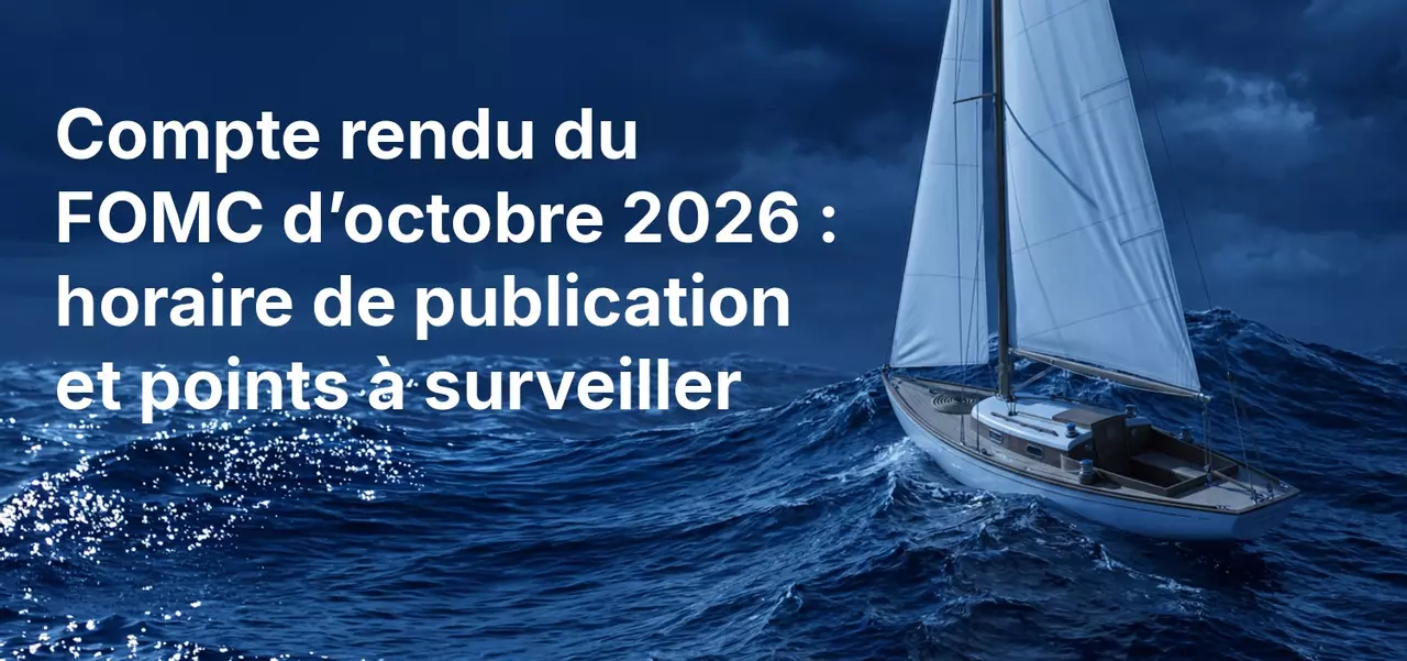 Procès-verbal du FOMC d'octobre 2026 : heure de publication et éléments à surveiller
