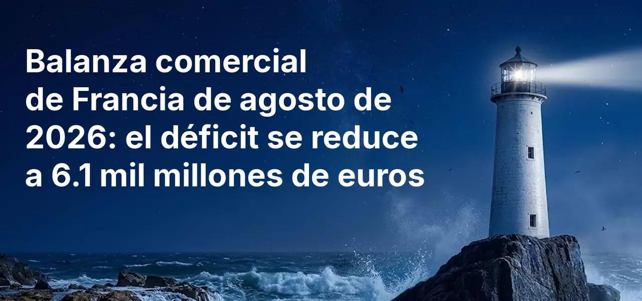 Balanza comercial de Francia, agosto de 2026: el déficit se reduce a 6100 millones de euros