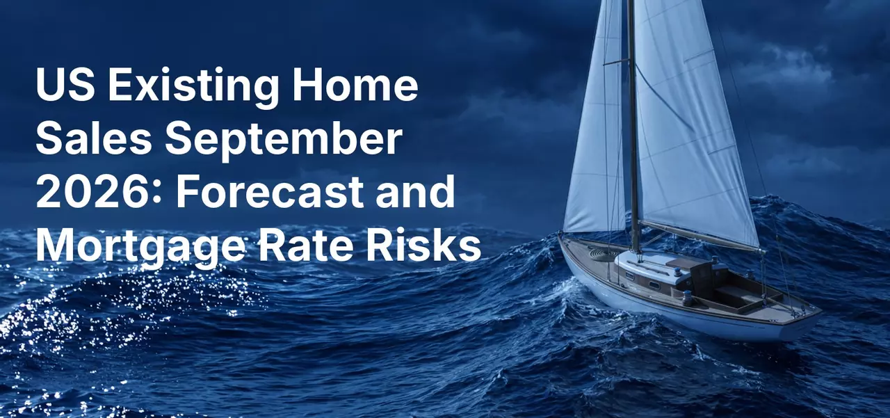 US Existing Home Sales September 2026: Forecast and Mortgage Rate Risks