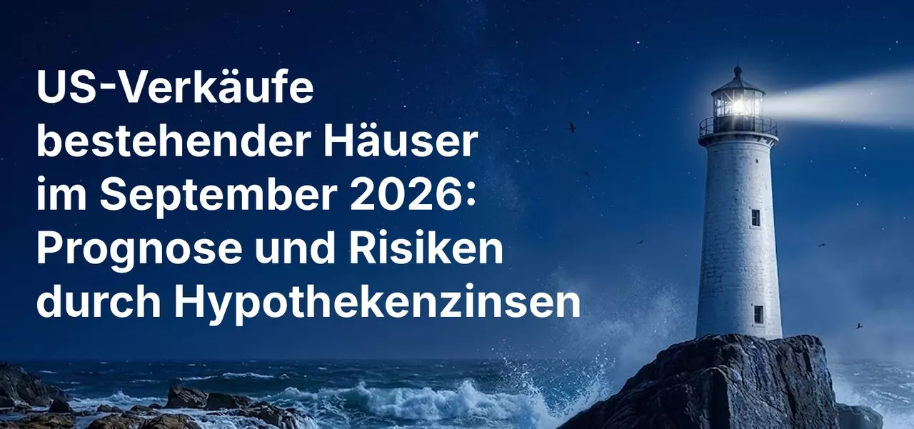 US-Verkäufe bestehender Häuser im September 2026: Prognose und Risiken durch Hypothekenzinsen