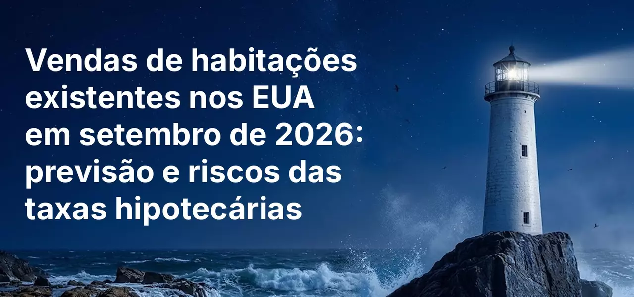 Vendas de habitações existentes nos EUA em setembro de 2026: previsão e riscos das taxas hipotecárias