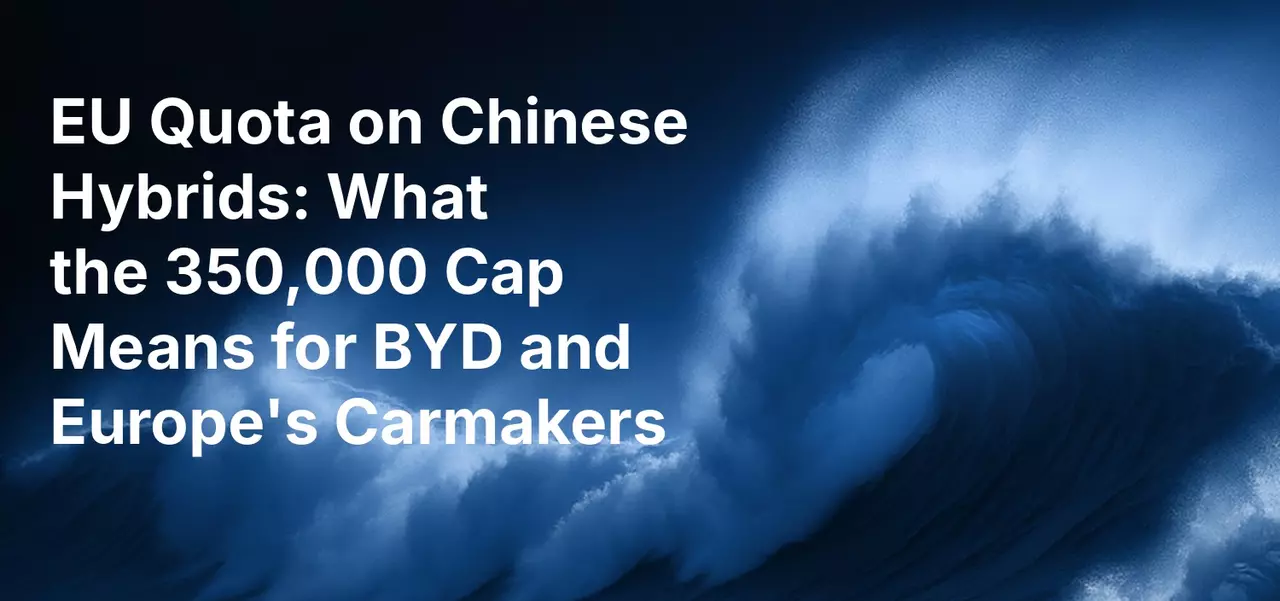 EU Quota on Chinese Hybrids: What the 350,000 Cap Means for BYD and Europe's Carmakers