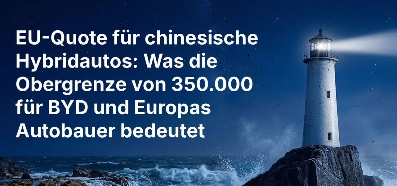 EU-Quote für chinesische Hybridautos: Was die Obergrenze von 350.000 für BYD und Europas Autobauer bedeutet