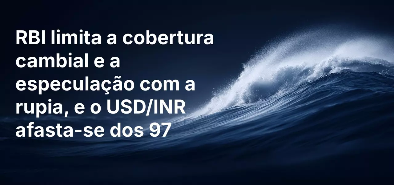 RBI limita a cobertura cambial e a especulação com a rupia, e o USD/INR afasta-se dos 97