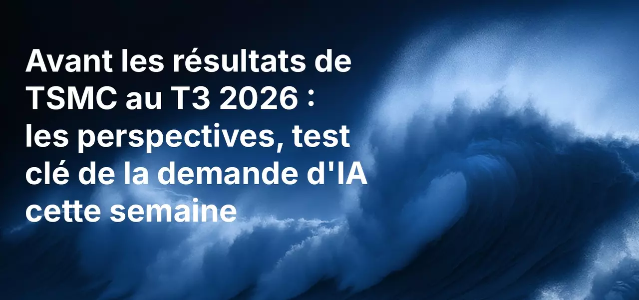 Avant les résultats de TSMC au T3 2026 : les perspectives, test clé de la demande d'IA cette semaine