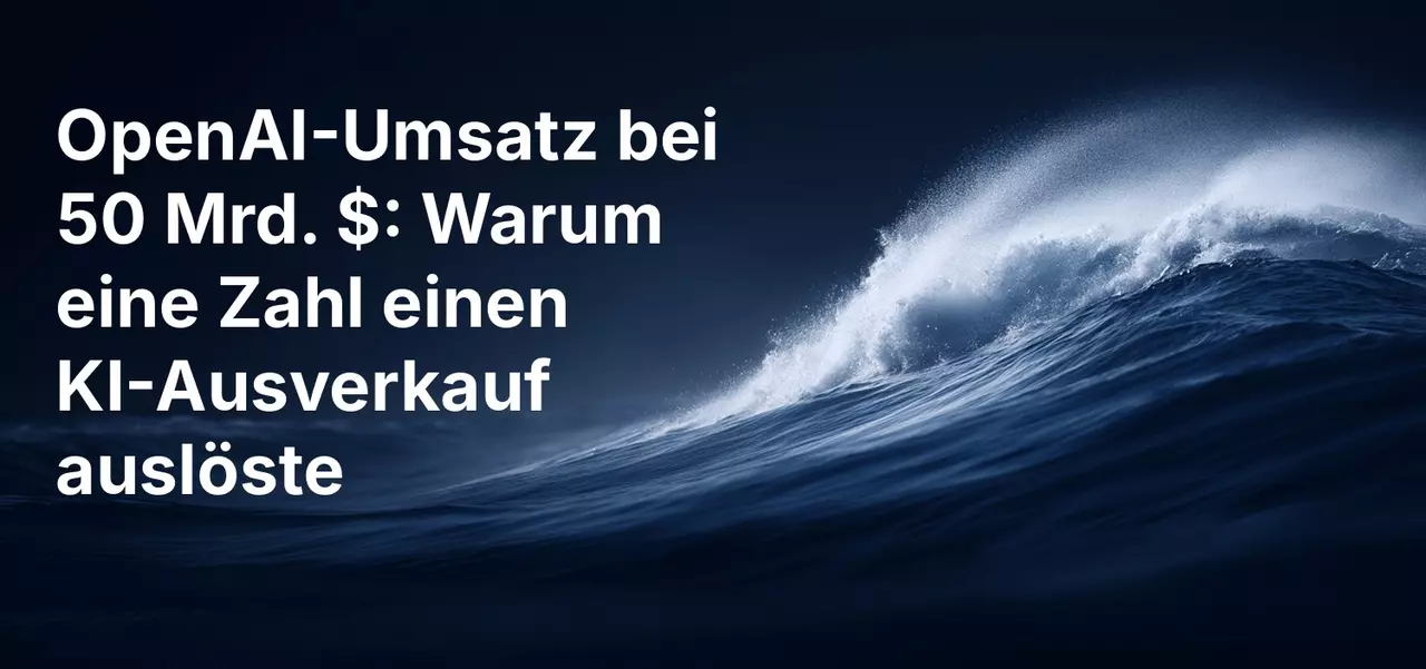 OpenAI-Umsatz bei 50 Mrd. $: Warum eine Zahl einen KI-Ausverkauf auslöste
