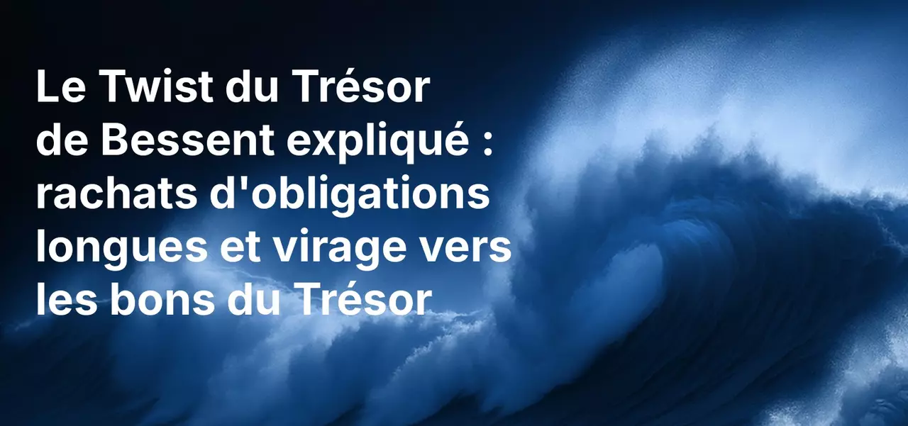 Le Twist du Trésor de Bessent expliqué : rachats d'obligations longues et virage vers les bons du Trésor