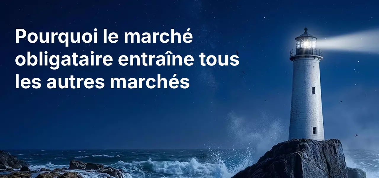 Pourquoi le marché obligataire entraîne tous les autres marchés