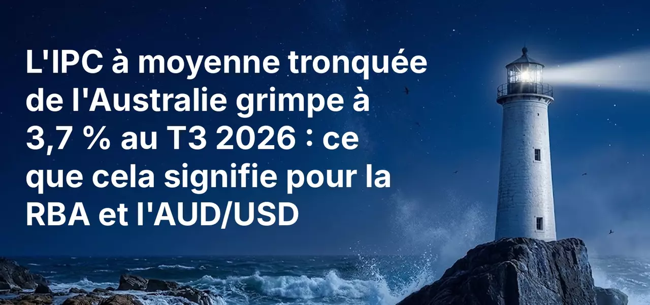L'IPC à moyenne tronquée de l'Australie grimpe à 3,7 % au T3 2026 : ce que cela signifie pour la RBA et l'AUD/USD