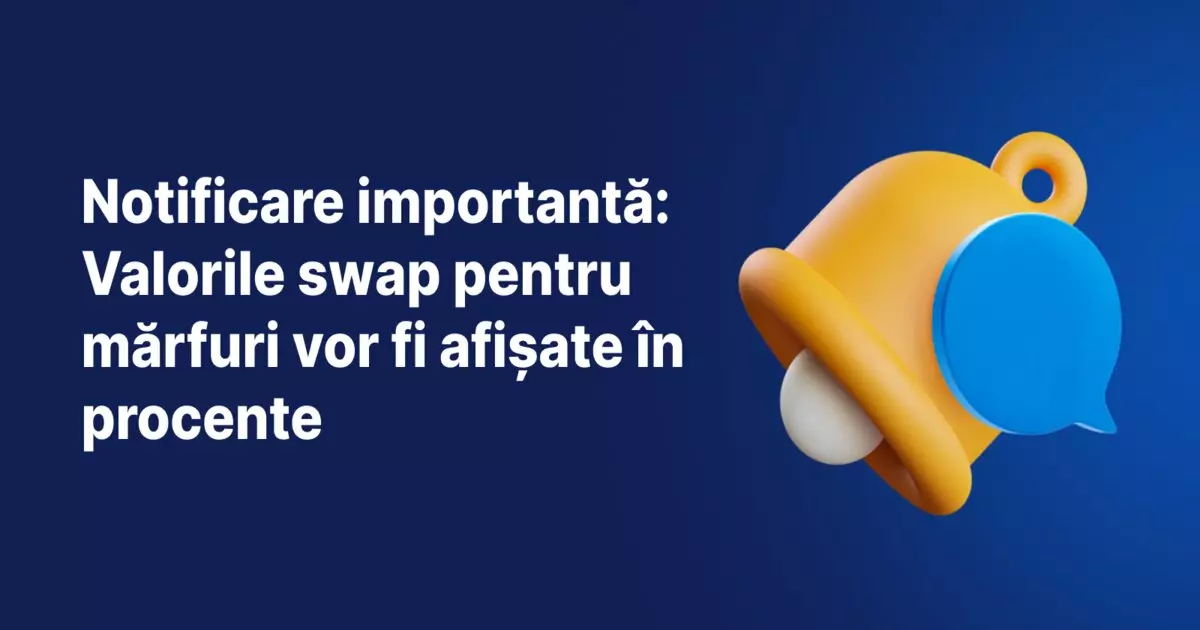 Notificare privind trecerea de la pips la procente pentru afișarea valorilor swap aferente mărfurilor