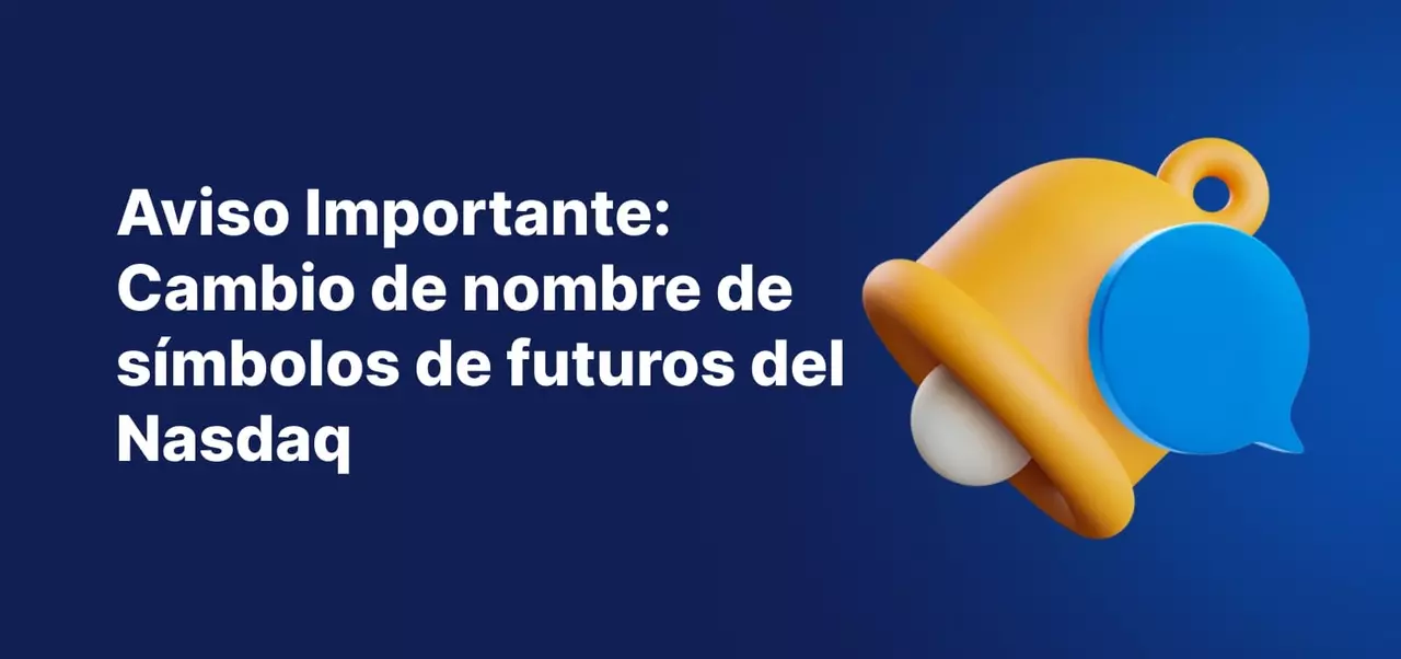 ​Aviso Importante: Cambio de nombre de símbolos de futuros del Nasdaq