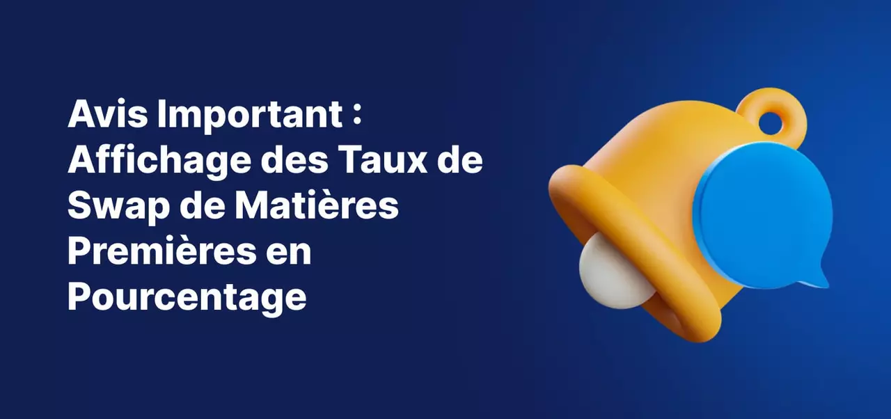 Une cloche sur fond bleu, un texte blanc indique « Avis important : les valeurs de swap sur les matières premières seront affichées en pourcentage ».