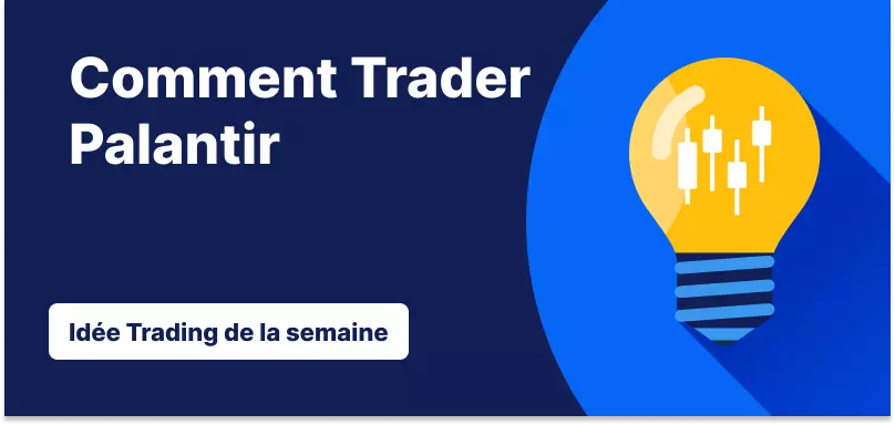 Idée de Trading de la semaine : Palantir