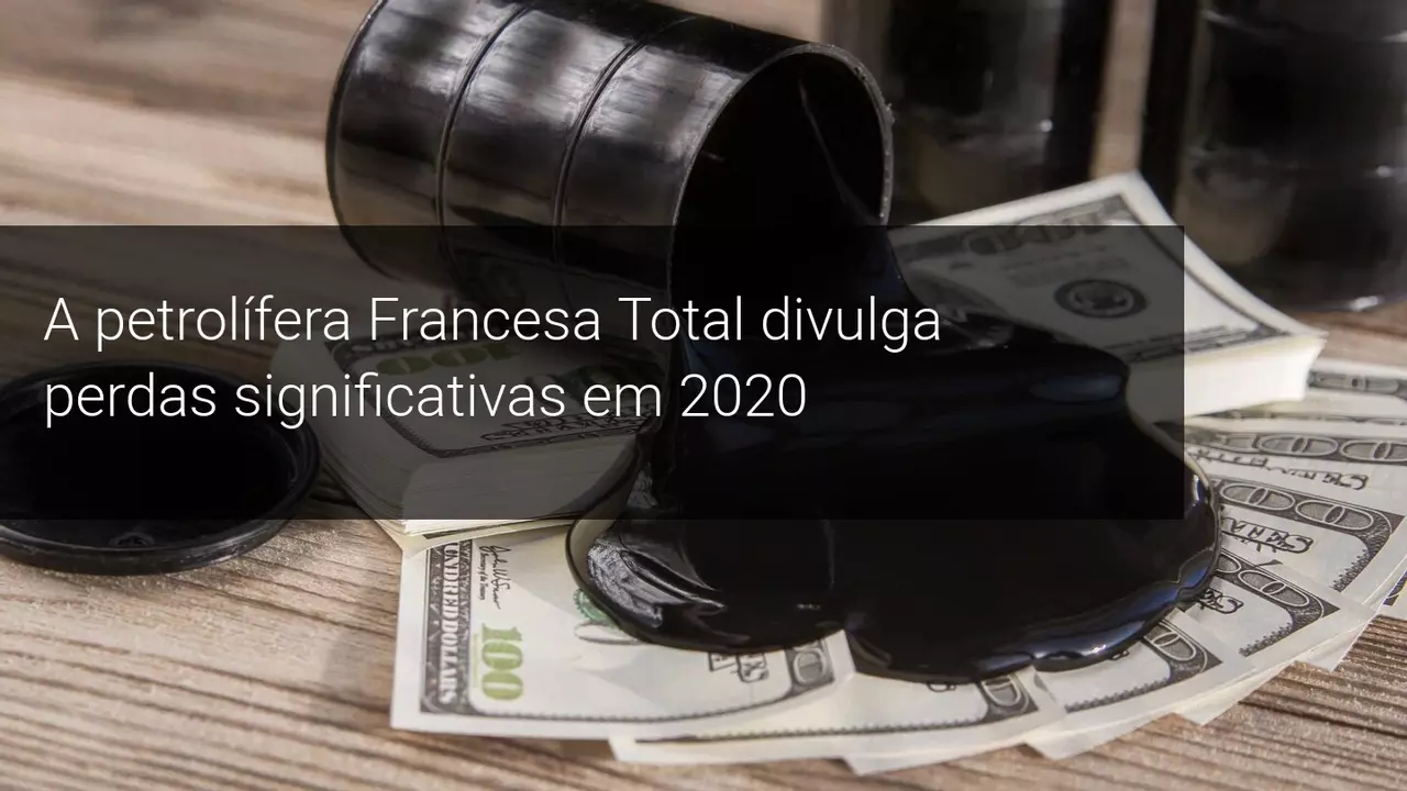 A petrolífera Francesa Total divulga perdas significativas em 2020 - Admiral Markets