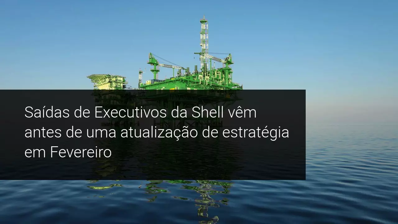 As saídas de Executivos da Shell vêm antes de uma atualização de estratégia em Fevereiro - Admiral Markets