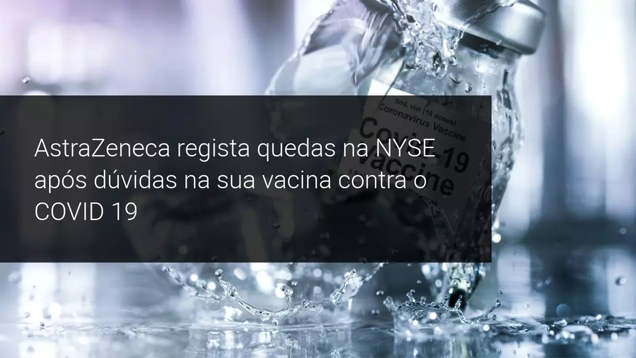 AstraZeneca regista quedas na NYSE após dúvidas na sua vacina contra o COVID 19 - Admiral Markets