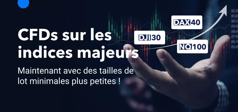 Réduction de la taille minimale des transactions pour les CFDs sur les principaux indices