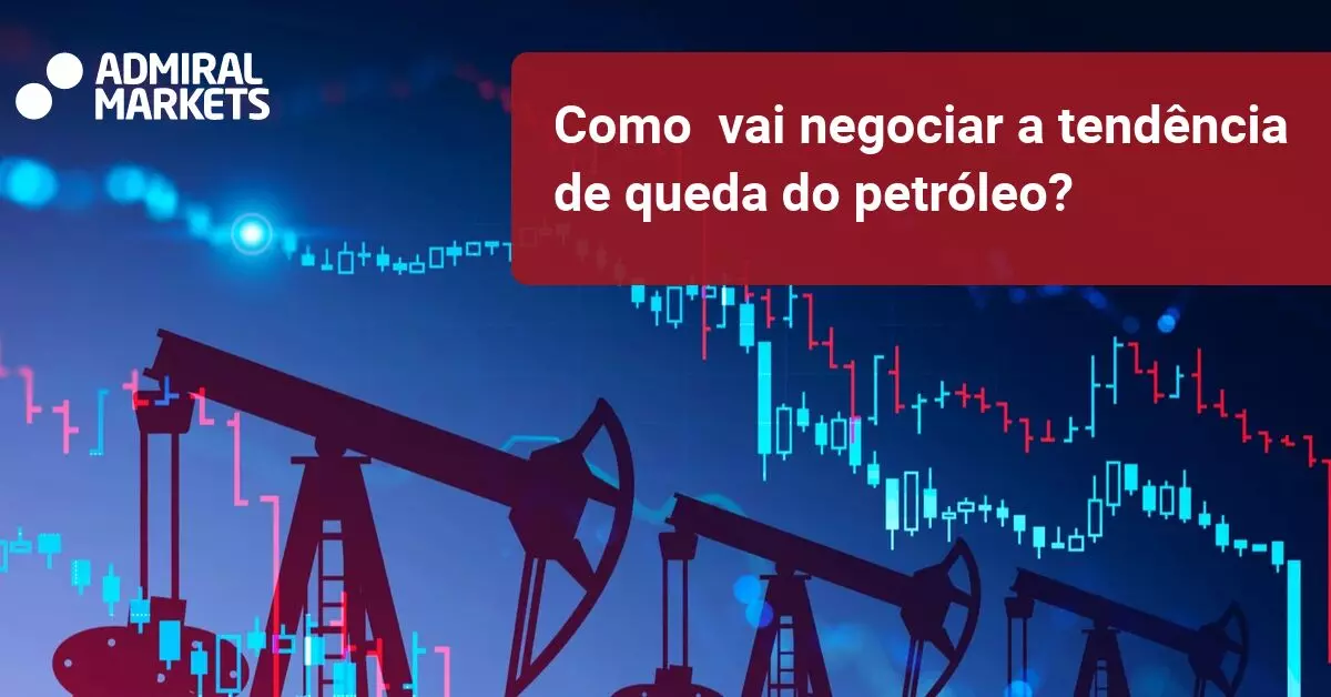 Como vai negociar a tendência de queda do petróleo? - Admiral Markets
