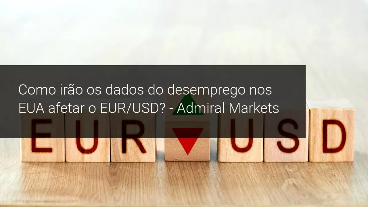 Como irão os dados do desemprego nos EUA afetar o EUR/USD? - Admiral Markets