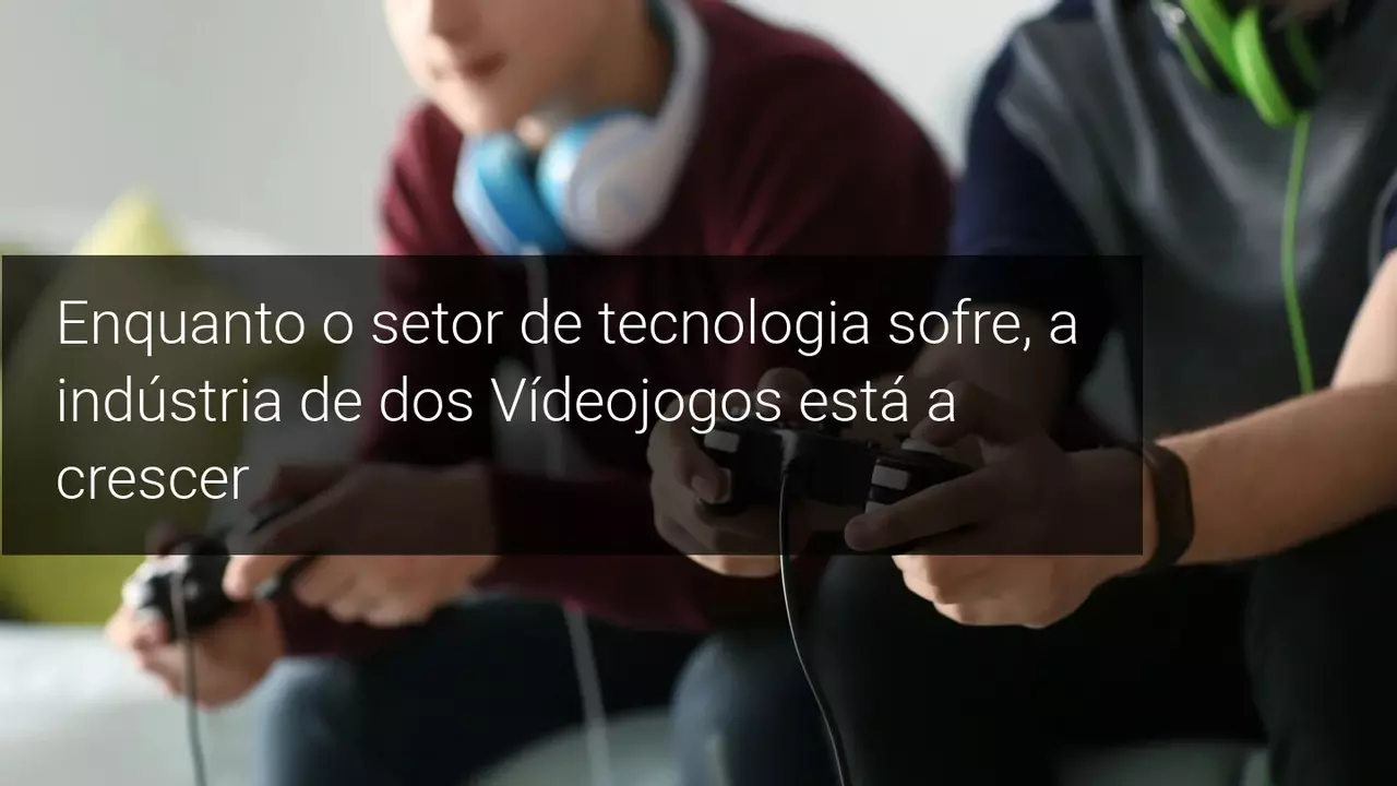 Enquanto o setor de tecnologia sofre, a indústria de dos Vídeojogos está a crescer - Admirals