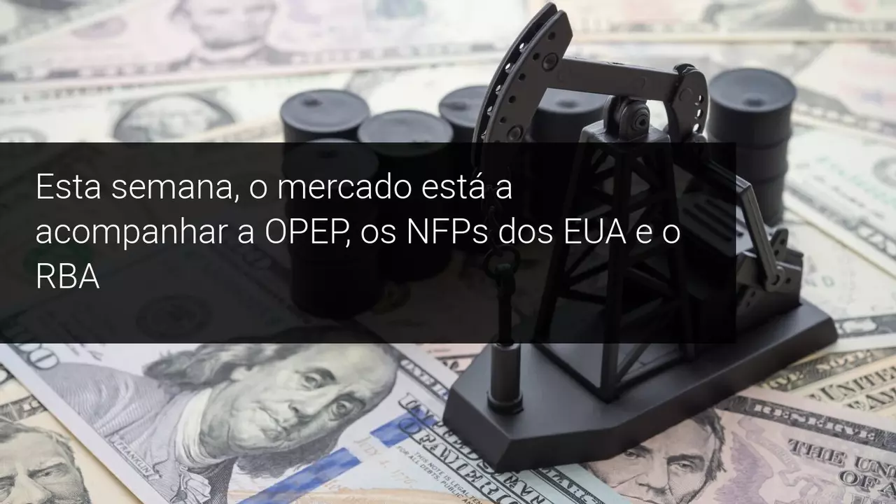 Esta semana, o mercado está a acompanhar a OPEP, os NFPs dos EUA e o RBA - Admiral Markets