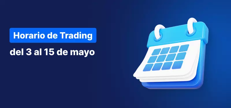 Horario de trading del 3 al 15 de mayo 2024