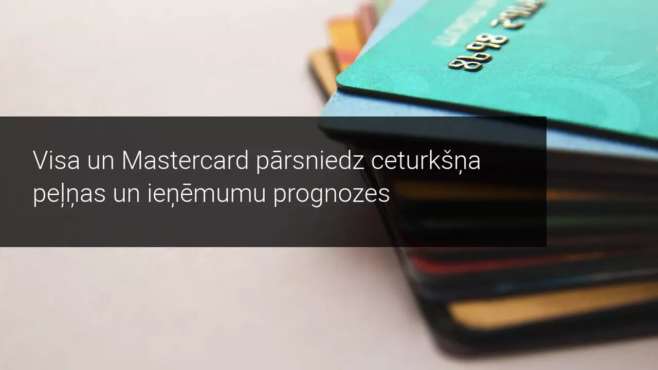 Visa un Mastercard pārsniedz ceturkšņa peļņas un ieņēmumu prognozes