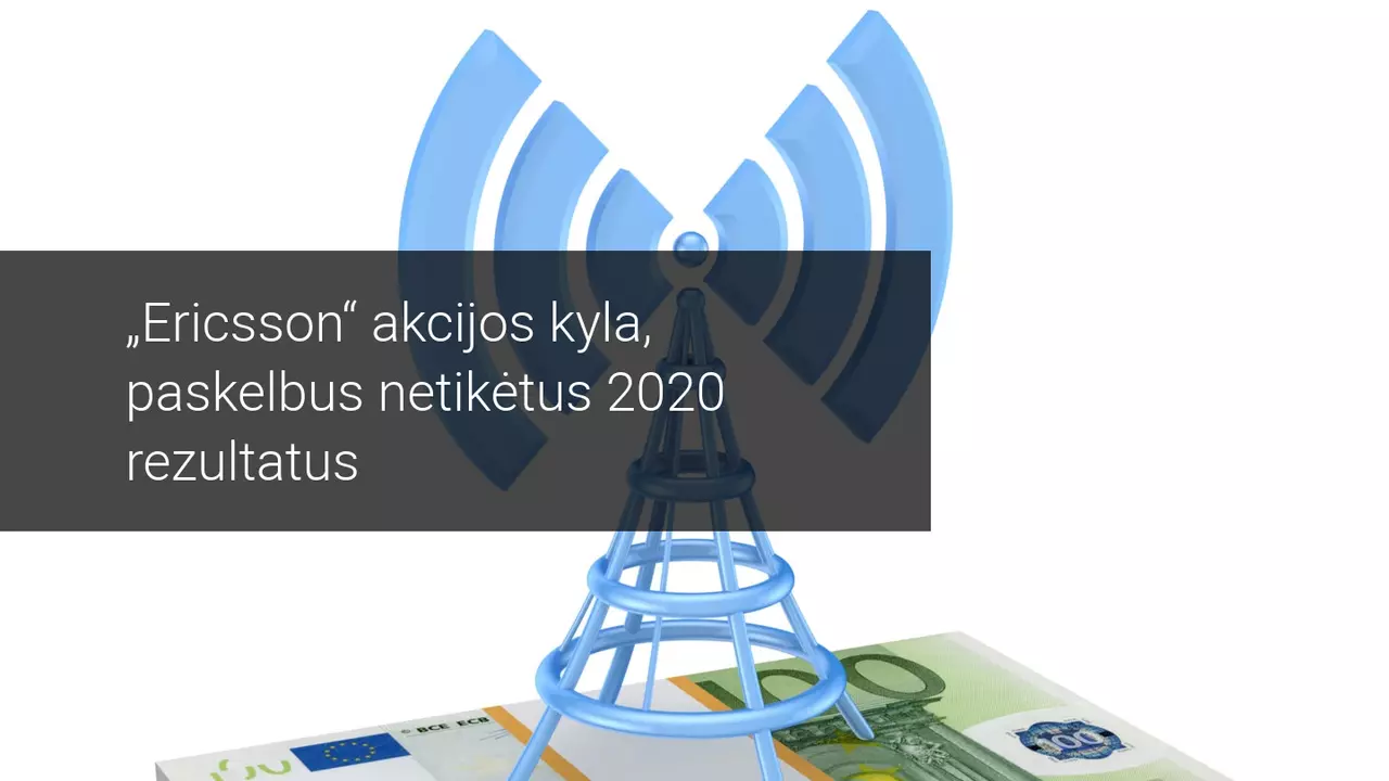 Po netikėtų 2020 m. rezultatų Ericsson akcijos pakilo daugiau kaip 8 procentus