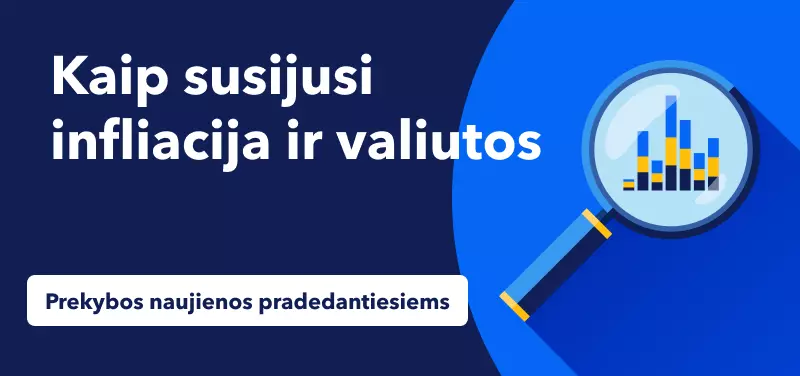 Prekybos naujienos pradedantiesiems: kaip susijusi infliacija ir valiutos 