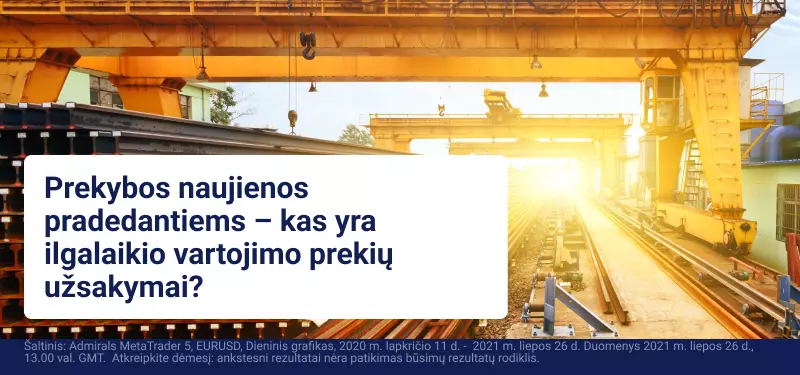 Prekybos naujienos pradedantiesiems – kas yra ilgalaikio vartojimo prekių užsakymai?