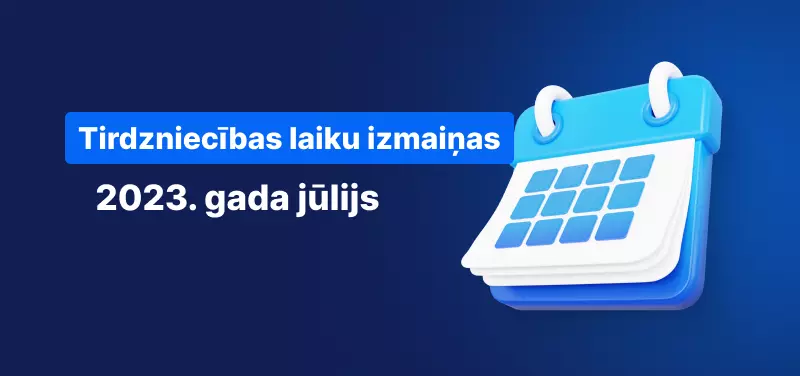 Tirdzniecības laiku izmaiņas - jūlijs 2023