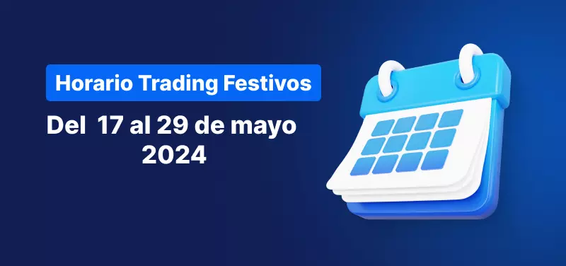 Horario de trading del 17 al 29 de mayo de 2024