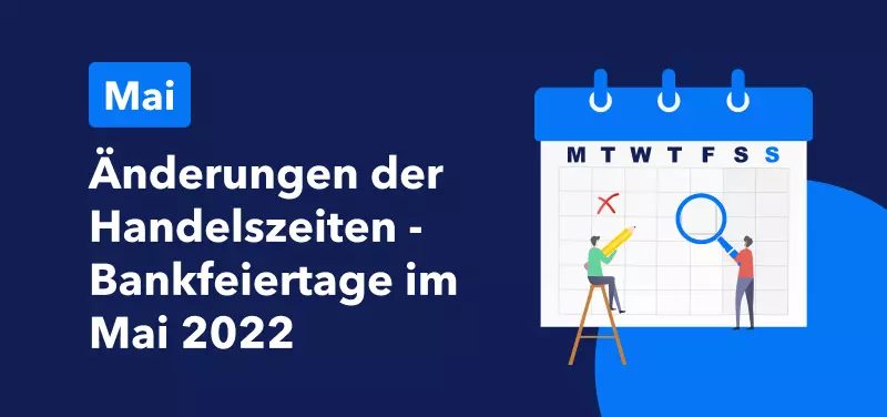 Änderungen der Handelszeiten aufgrund UK Bankfeiertage im Mai