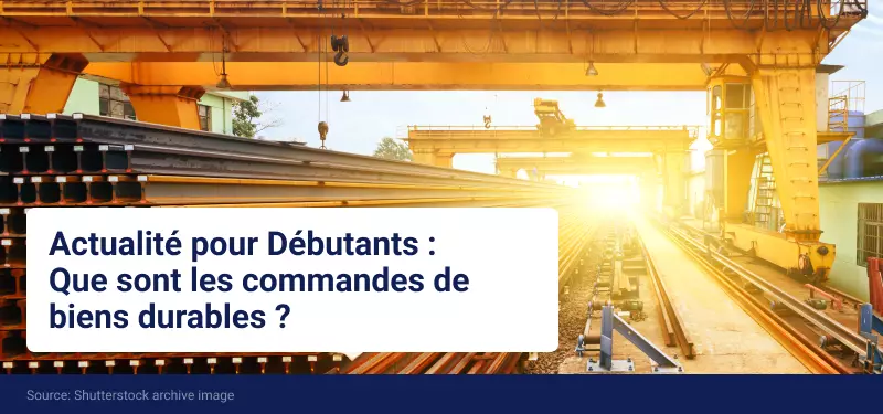 Actualité Économique pour les Débutants - Que sont les Commandes de Biens Durables ?