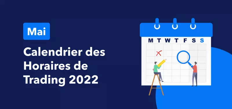 Calendrier des Horaires de Trading pour la Fête du Travail à HK et le Jour Férié du Début Mai au Royaume-Uni 2022