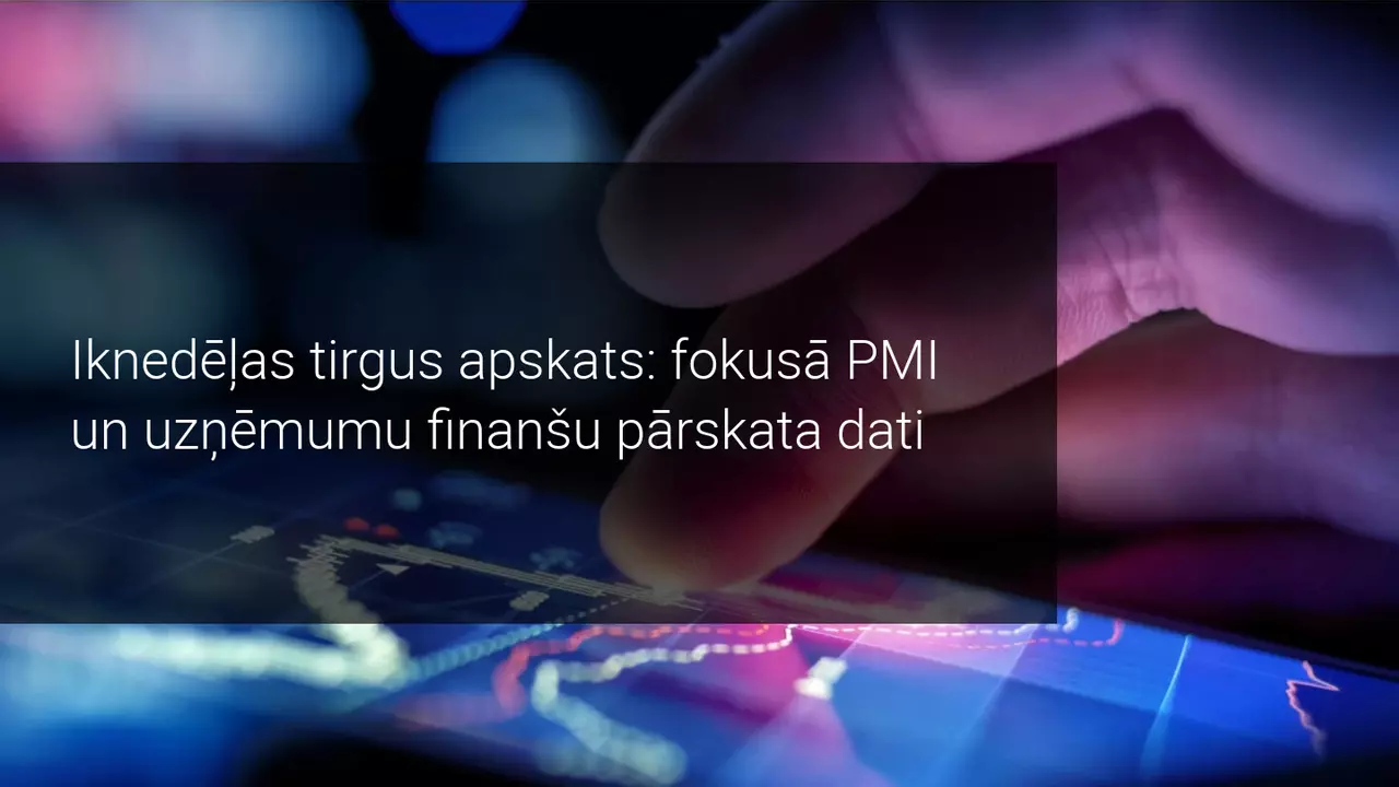Iknedēļas tirgus pārskats: uzmanības centrā uzņēmumu finanšu pārskata dati un PMI