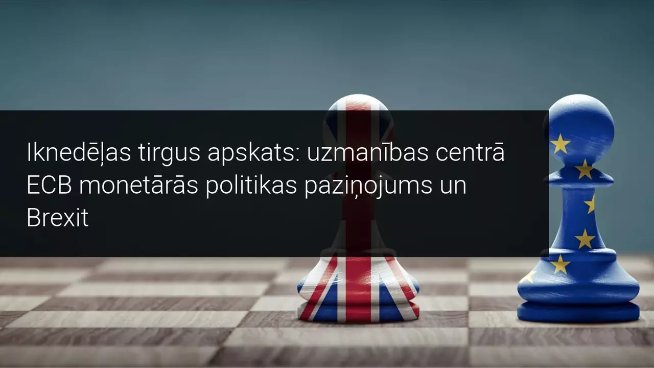 Iknedēļas tirgus apskats: uzmanības centrā ECB monetārās politikas paziņojums un Brexit