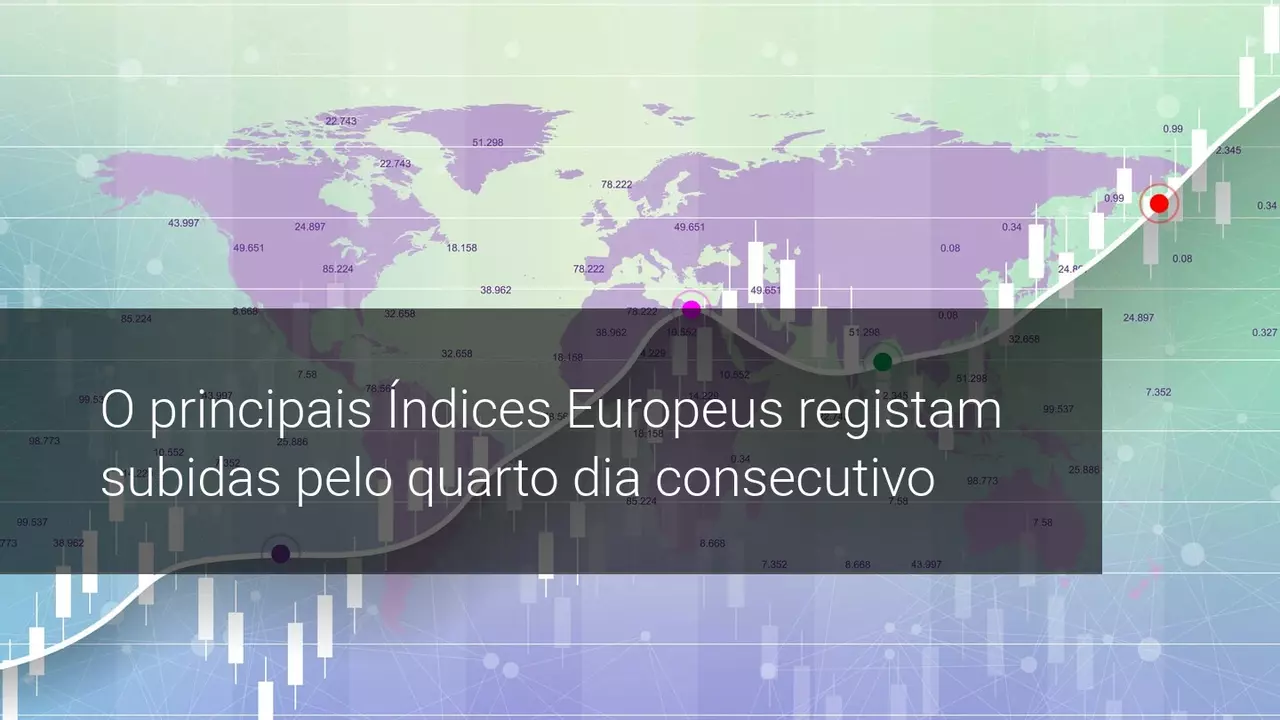 O principais Índices Europeus registam subidas pelo quarto dia consecutivo - Admiral Markets