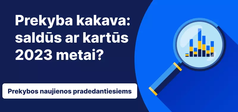 Prekyba kakava: saldūs ar kartūs 2023 metai?