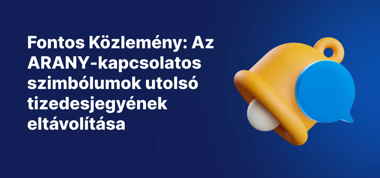 Fontos Közlemény: Az ARANY-kapcsolatos szimbólumok utolsó tizedesjegyének eltávolítása