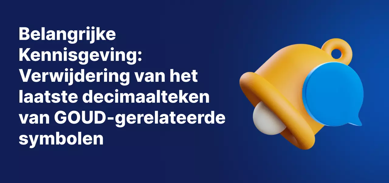 Belangrijke Kennisgeving: Verwijdering van het laatste decimaalteken van GOUD-gerelateerde symbolen