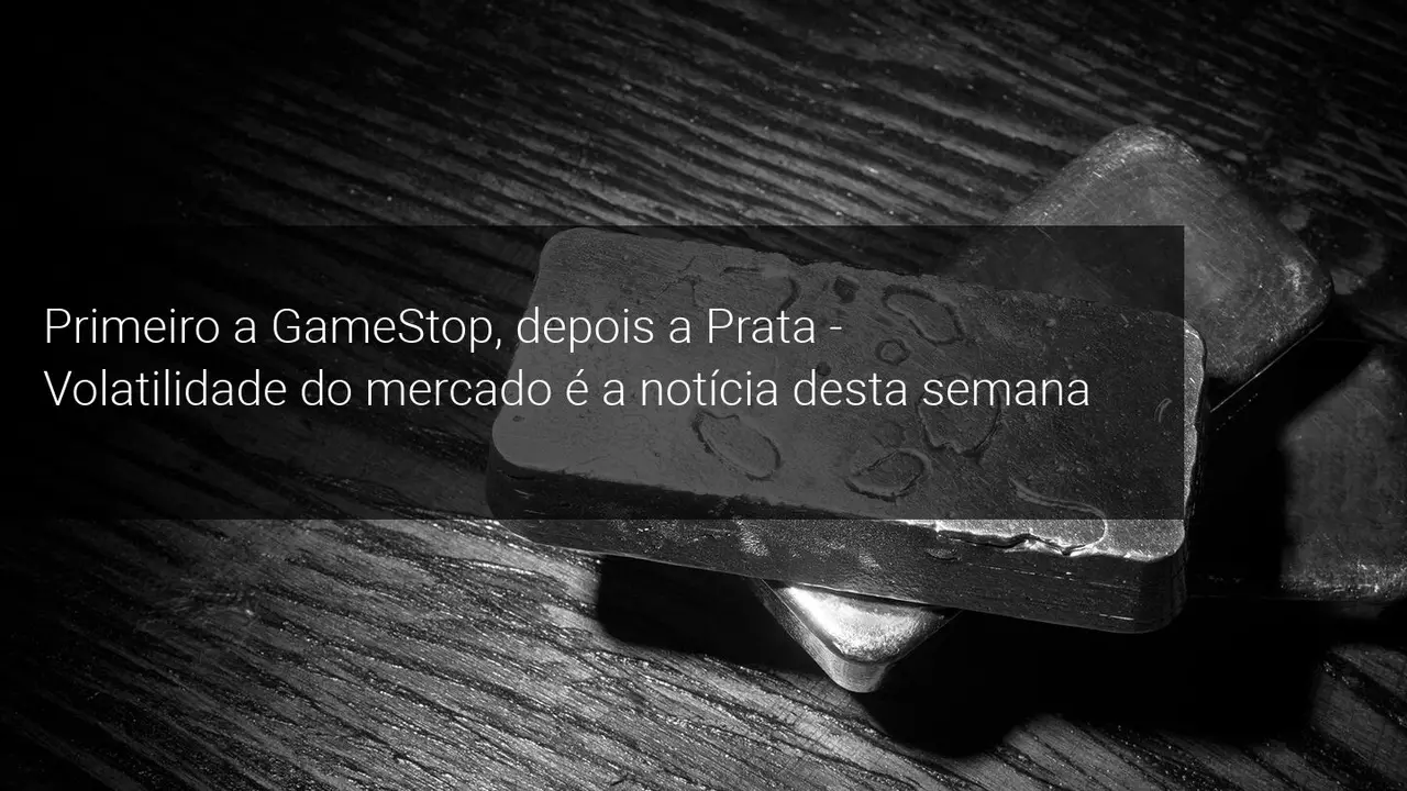 Primeiro a GameStop, depois a Prata - Volatilidade do mercado é a notícia desta semana - Admiral Markets