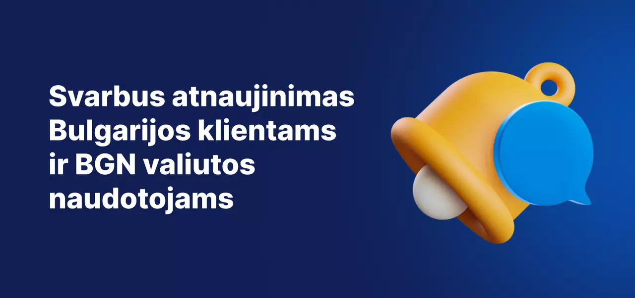 Svarbus pranešimas Bulgarijos klientams ir klientams, naudojantiems Bulgarijos dolerio valiutą