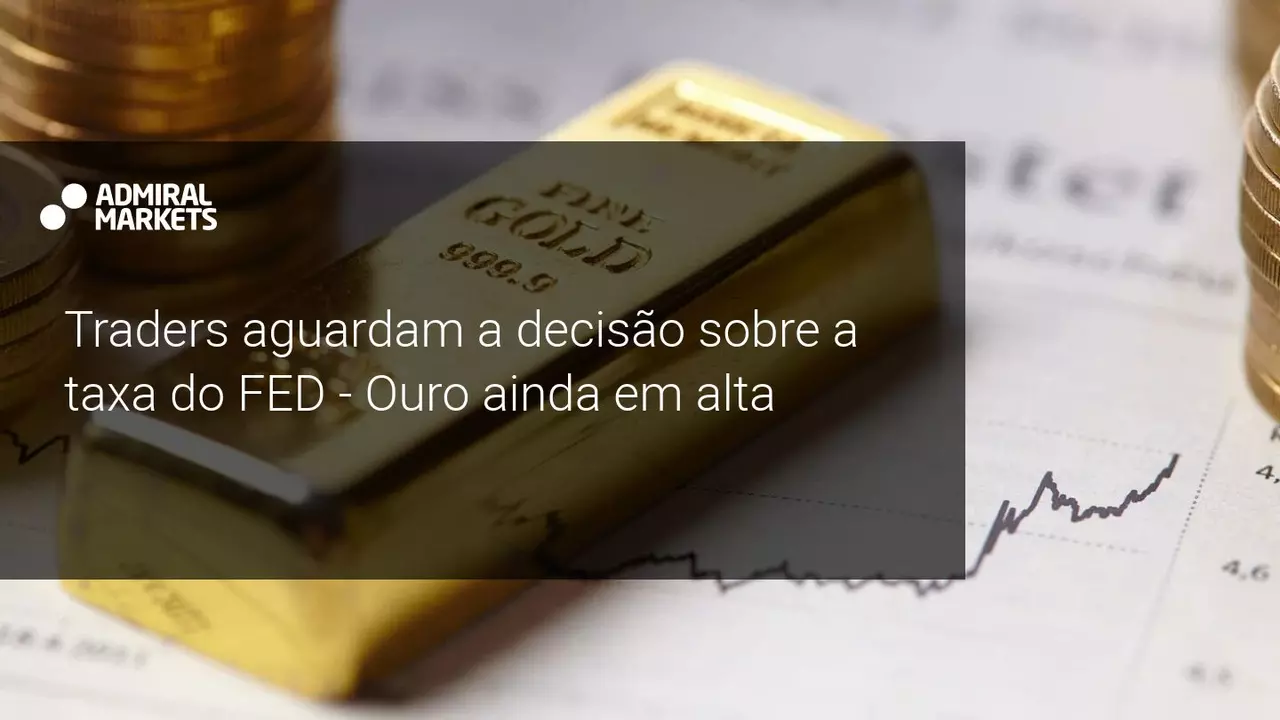 Traders aguardam a decisão sobre a taxa do FED - Ouro ainda em alta - Admiral Markets