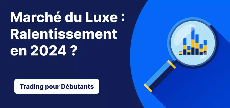 Trader le Marché du Luxe : Ralentissement en 2024 ?