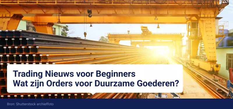 Trading Nieuws voor Beginners - Wat zijn Orders voor Duurzame Goederen?